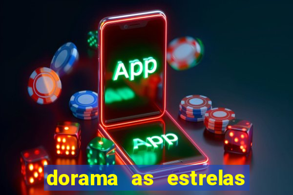 dorama as estrelas nao sao tao brilhantes quanto voce